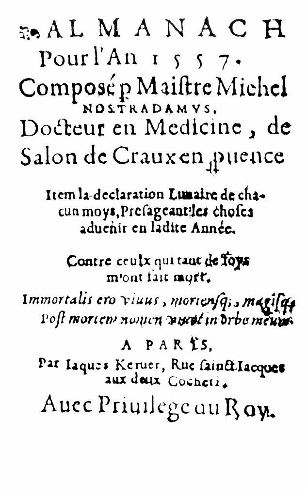 Almanach pour l'an 1557. Composé par Maistre Michel Nostradamus. Docteur en Médecine de Salon de Craux en provence ... Item la déclaration lunaire de chaque mois, présageant les choses à venir en ladite année... Contre ceulx qui tant de foys m'ont fait mort.